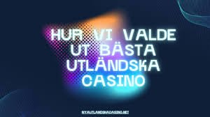 Upplev De Bästa Utländska Casinona För Spelare i Sverige